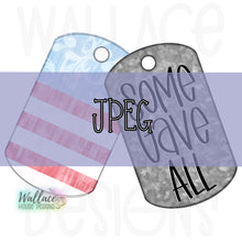 Load image into Gallery viewer, Some Gave All Patriotic Dog Tags JPEG