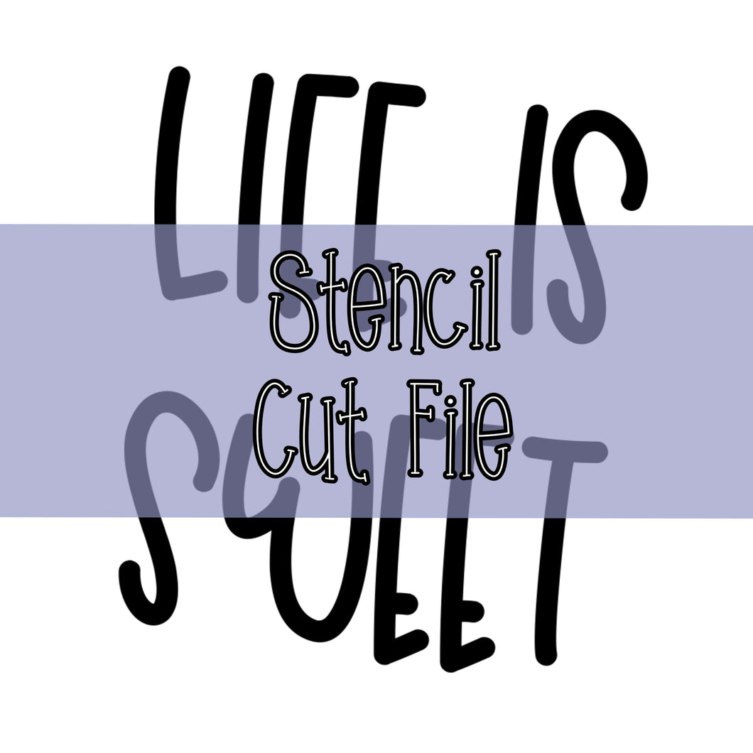 Life is Sweet Stencil Cut File