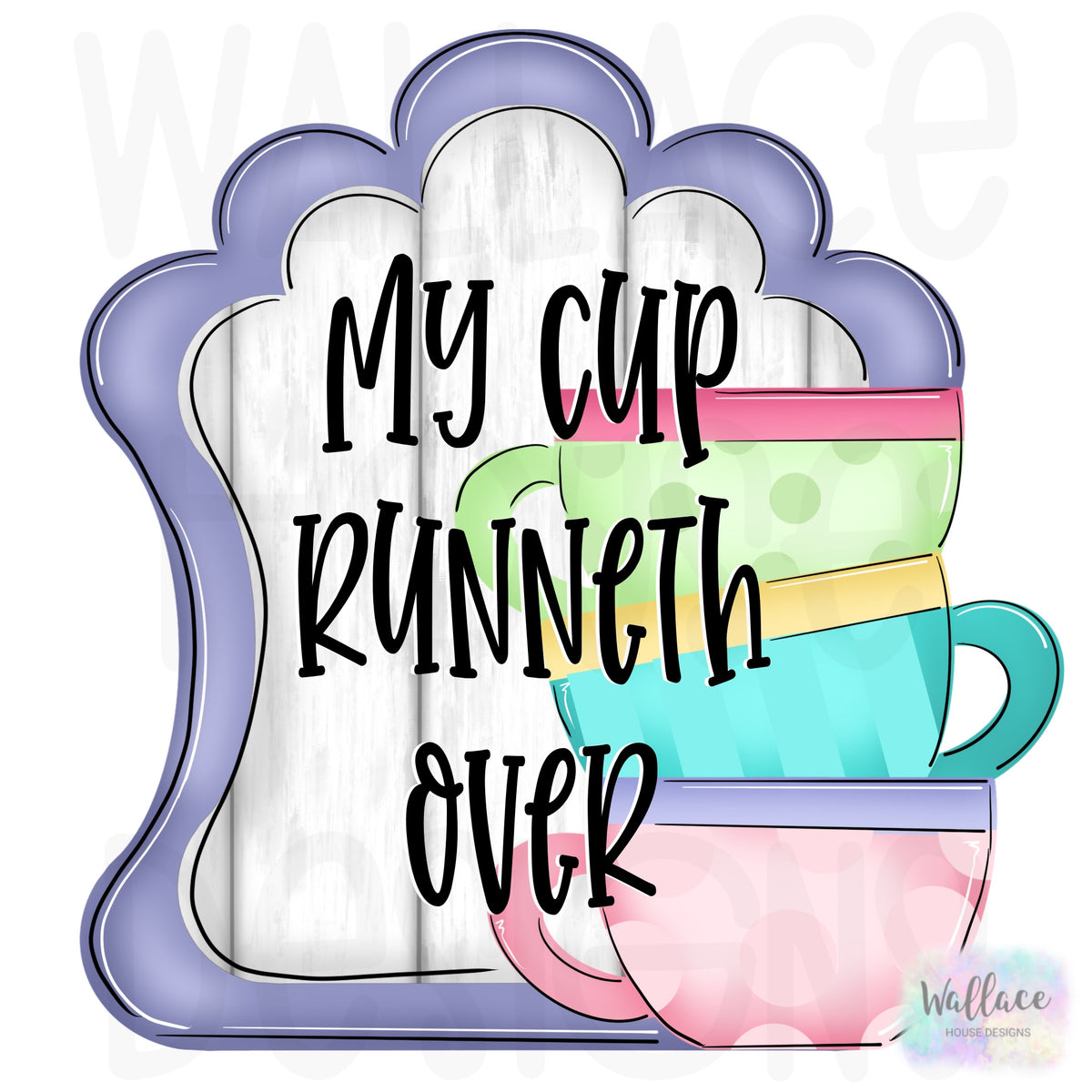My Cup Runneth Over Printable Template – wallacehousedesigns