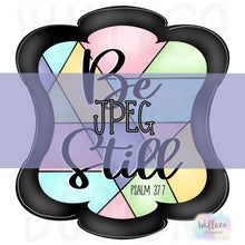 Load image into Gallery viewer, Be Still Stained Glass Frame JPEG