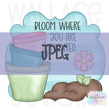Load image into Gallery viewer, Bloom Where You Are Planted JPEG