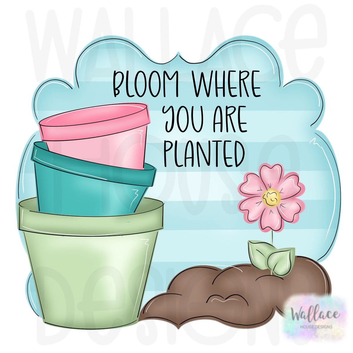 Bloom Where You are Planted Printable Template – wallacehousedesigns