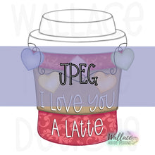 Load image into Gallery viewer, Love You A Latte Coffee Cup JPEG

