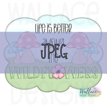 Load image into Gallery viewer, Life is Better Among the Wildflowers Frame JPEG
