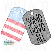 Load image into Gallery viewer, Some Gave All Patriotic Dog Tags JPEG
