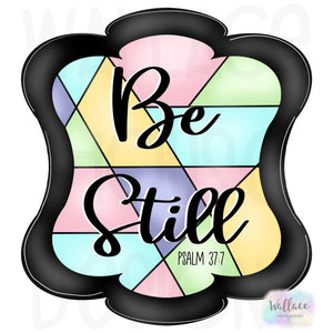 Be Still Stained Glass Frame JPEG