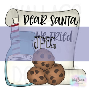 Dear Santa We Tried Milk and Cookies  JPEG