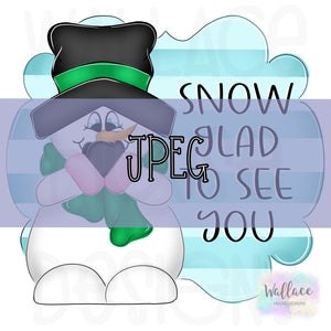 Snow Glad To See You Snowman JPEG