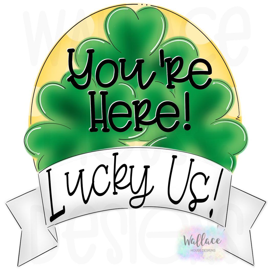 You’re Here, Lucky Us! Printable Template
