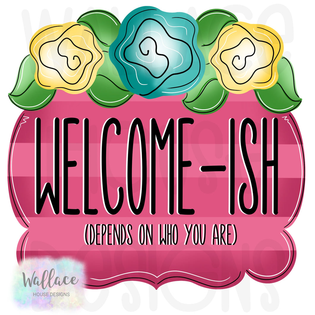 Welcome-ish Depends on Who you Are Floral Frame Printable Template